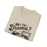 Am I the drama? tee